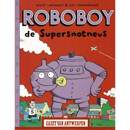 Roboboy de supersnotneus - Roboboy de supersnotneus - De unieke stripreeks Gazet van Antwerpen